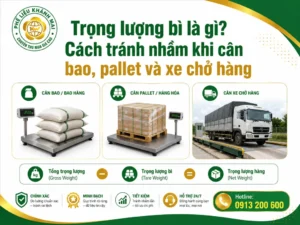 Trọng lượng bì là gì? Cách tránh nhầm khi cân bao, pallet và xe chở hàng